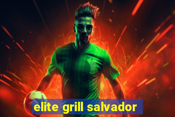 elite grill salvador