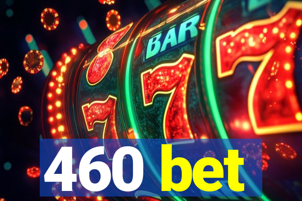 460 bet