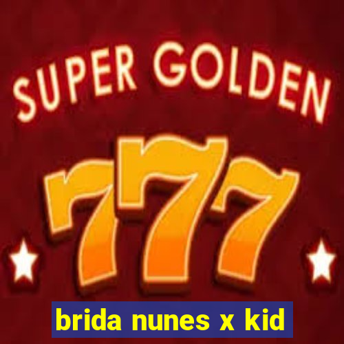 brida nunes x kid