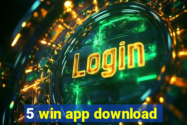 5 win app download