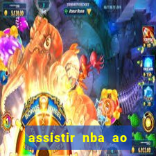 assistir nba ao vivo grátis multicanais