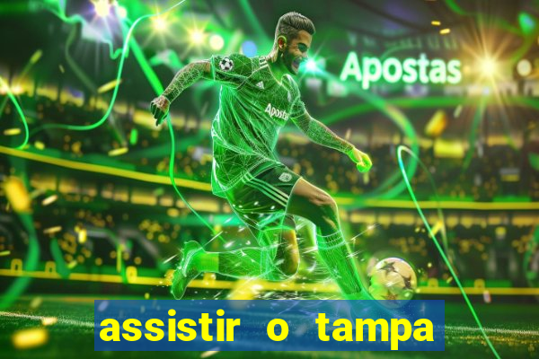 assistir o tampa da bola