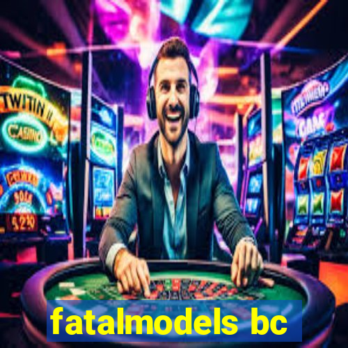 fatalmodels bc