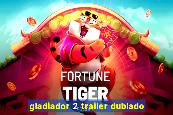 gladiador 2 trailer dublado