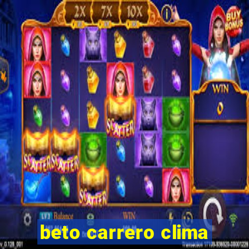 beto carrero clima