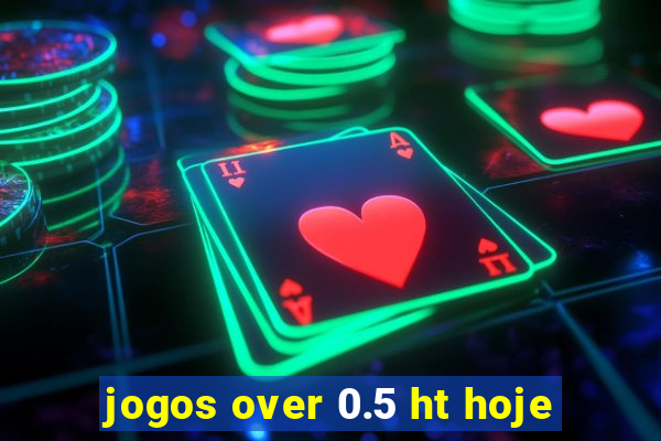 jogos over 0.5 ht hoje