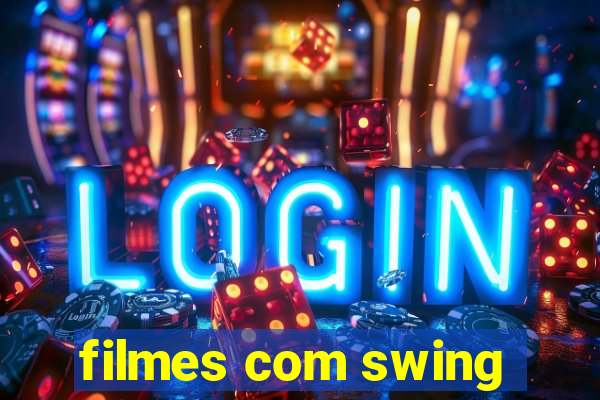 filmes com swing