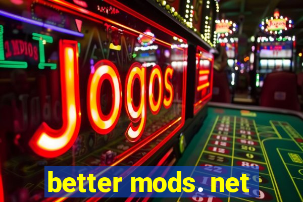 better mods. net