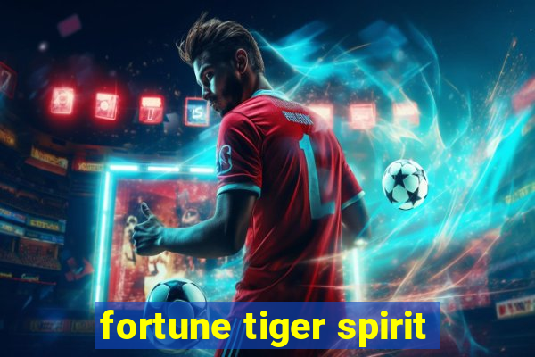 fortune tiger spirit