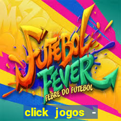 click jogos - ganhar dinheiro