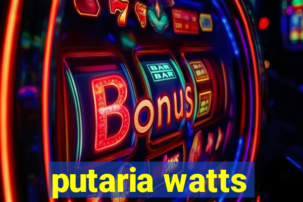 putaria watts