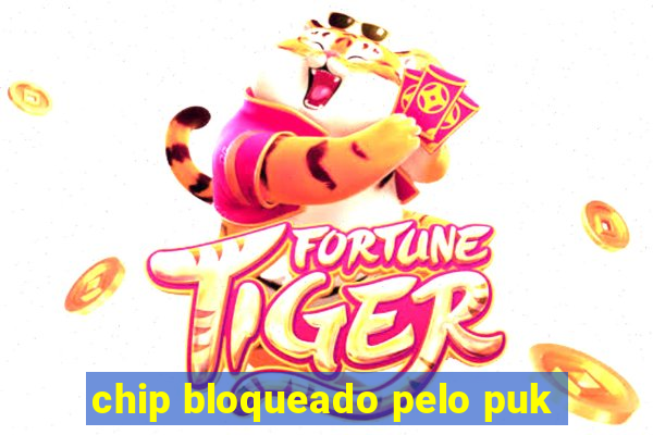 chip bloqueado pelo puk