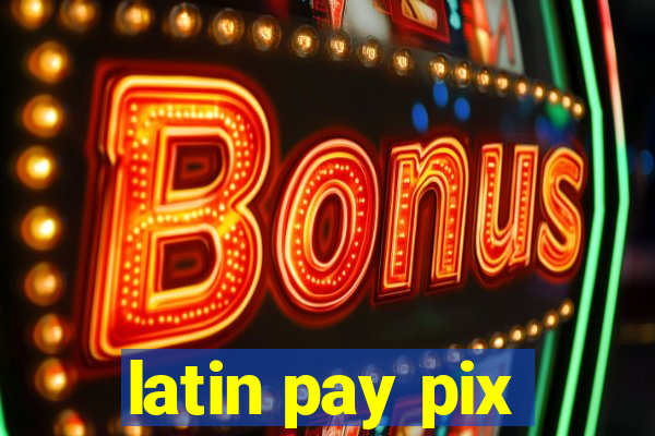 latin pay pix