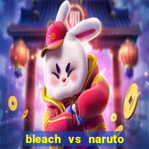 bleach vs naruto 2.6 jogos de luta