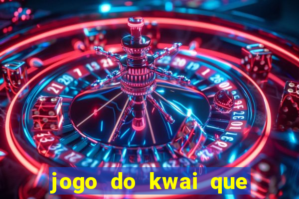 jogo do kwai que ganha dinheiro