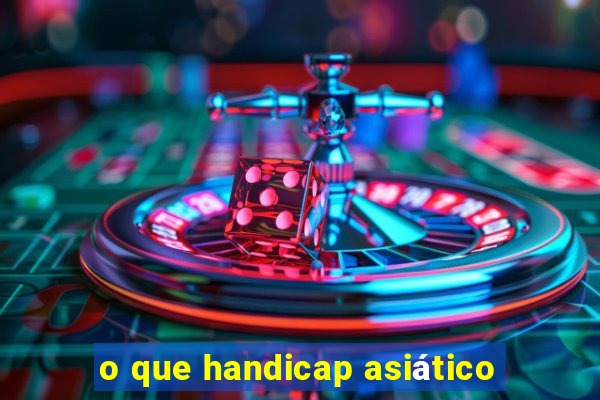 o que handicap asiático