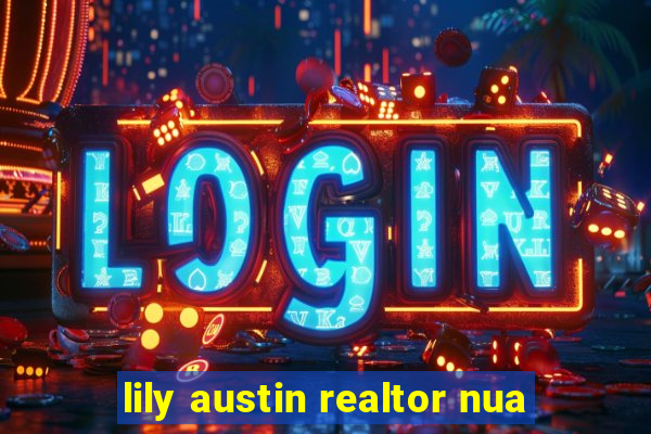 lily austin realtor nua