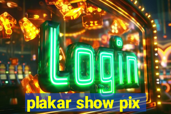 plakar show pix