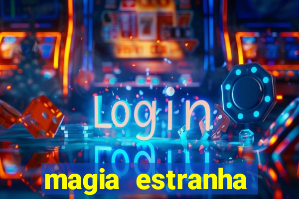 magia estranha filme completo dublado online