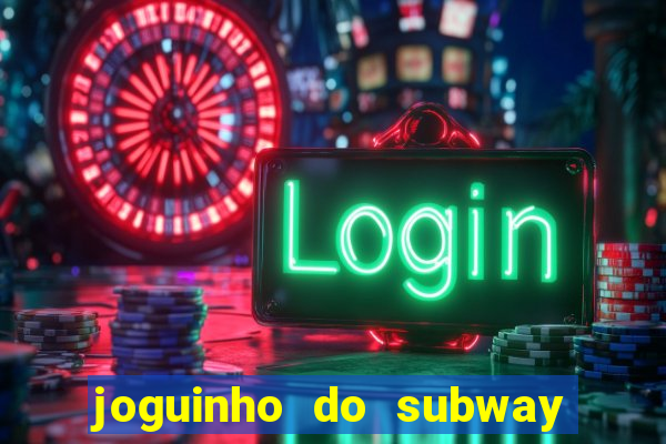 joguinho do subway surf que ganha dinheiro de verdade