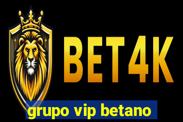 grupo vip betano