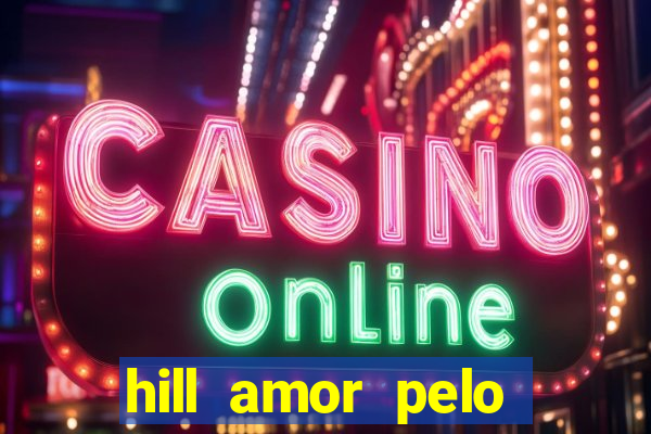 hill amor pelo jogo online