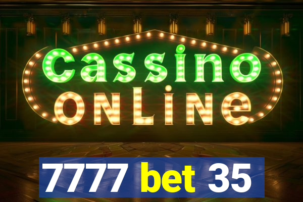 7777 bet 35