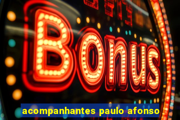 acompanhantes paulo afonso