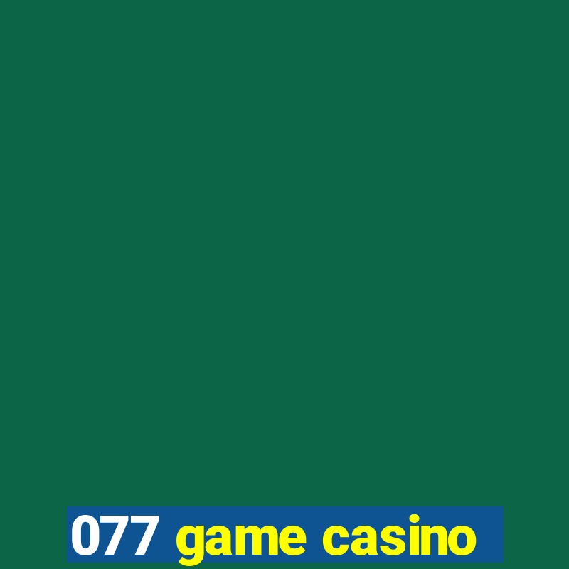 077 game casino