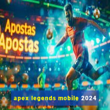 apex legends mobile 2024