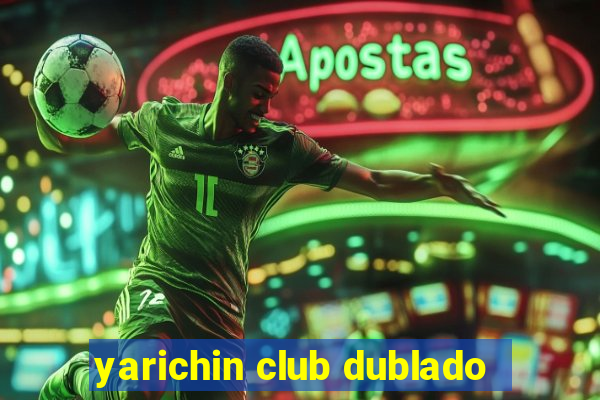 yarichin club dublado