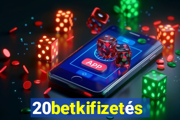 20betkifizetés