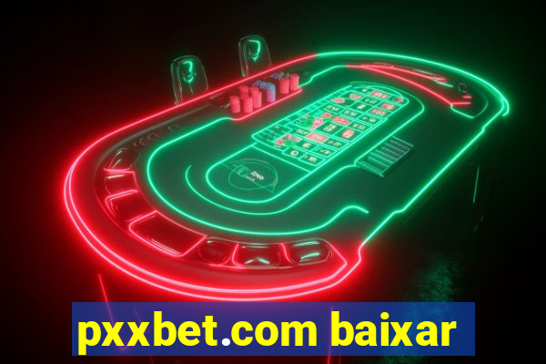 pxxbet.com baixar