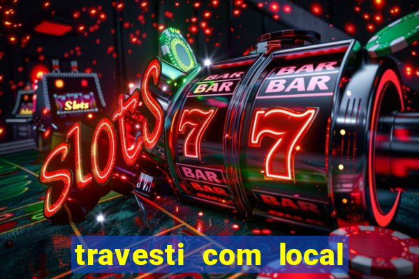 travesti com local em salvador