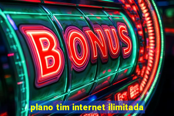 plano tim internet ilimitada