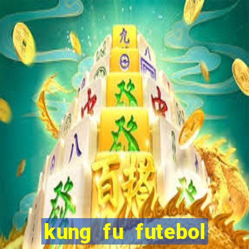 kung fu futebol clube online dublado