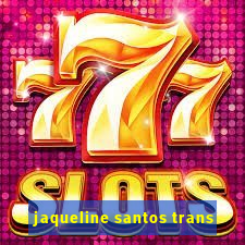 jaqueline santos trans