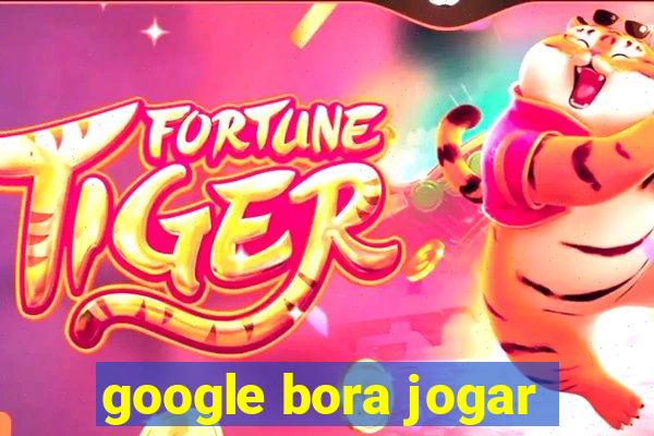 google bora jogar