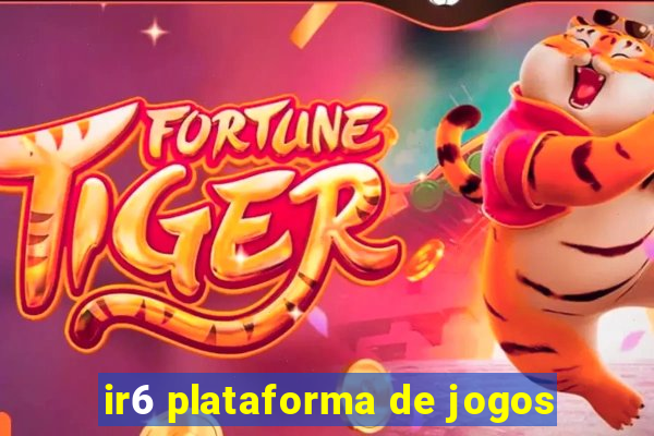 ir6 plataforma de jogos