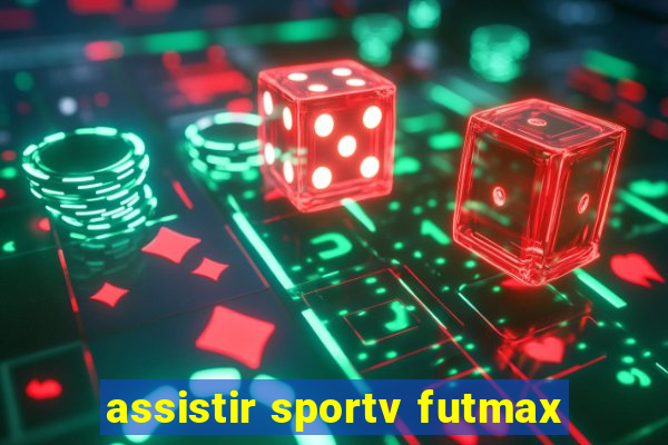 assistir sportv futmax