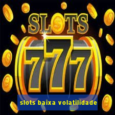 slots baixa volatilidade