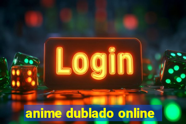 anime dublado online