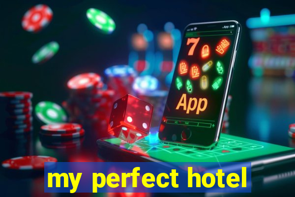 my perfect hotel