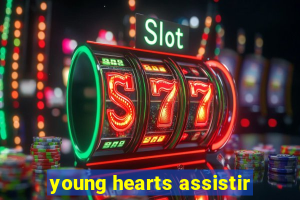 young hearts assistir