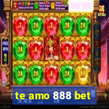 te amo 888 bet