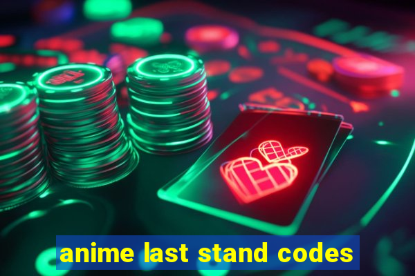 anime last stand codes