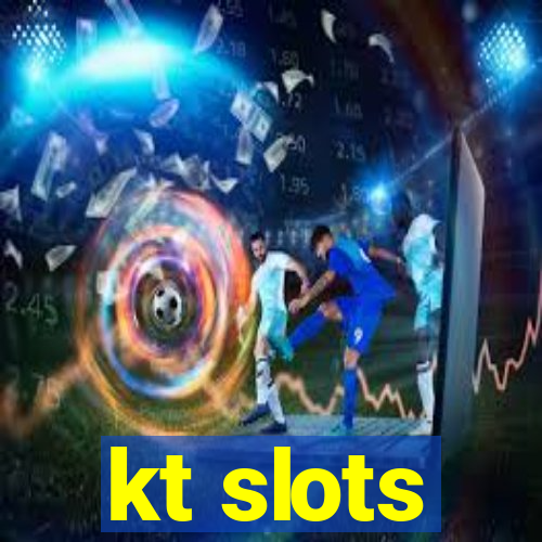 kt slots