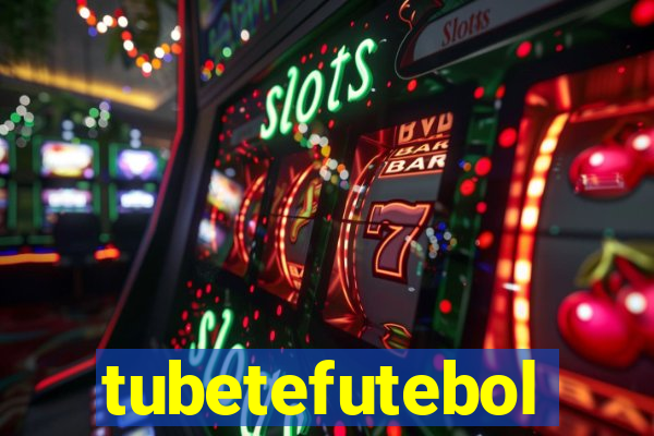 tubetefutebol