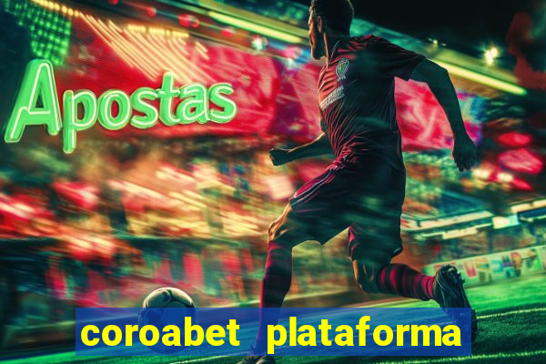 coroabet plataforma de jogos