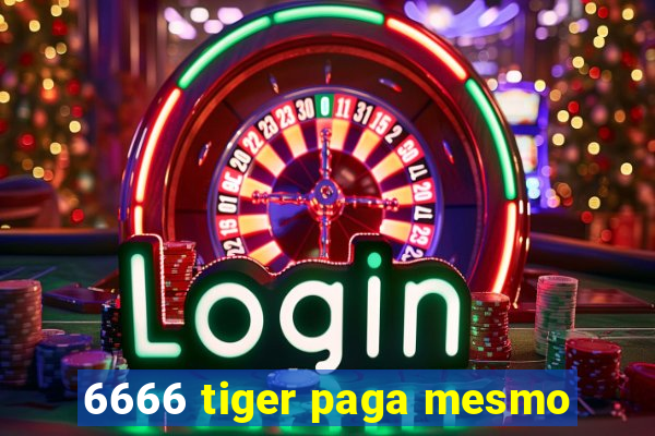 6666 tiger paga mesmo